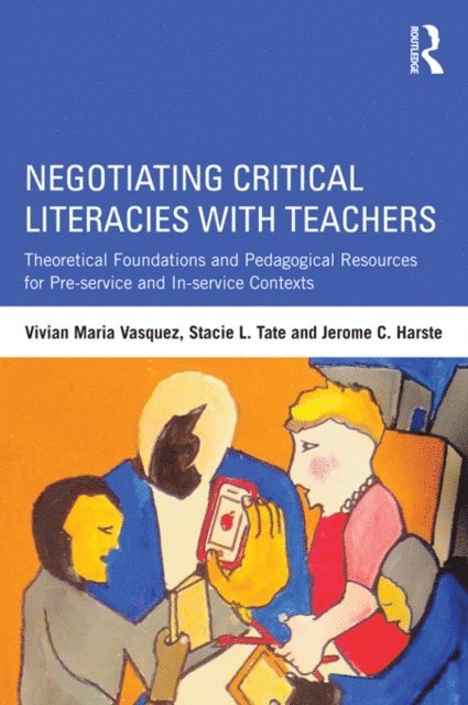 Jerome C. Harste, Stacie L. Tate, Vivian Maria Vasquez - Negotiating Critical Literacies with Teachers, E-bok