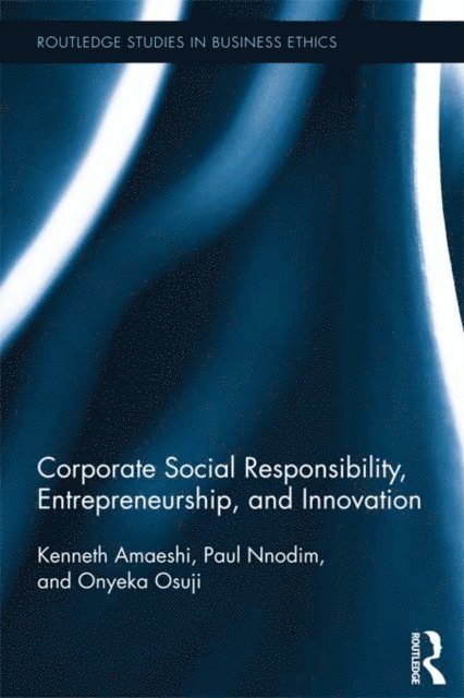 Osuji Onyeka, Paul Nnodim, Kenneth Amaeshi - Corporate Social Responsibility, Entrepreneurship, and Innovation, E-bok