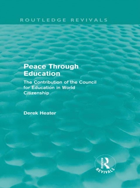 Derek Heater - Peace Through Education (Routledge Revivals), E-bok