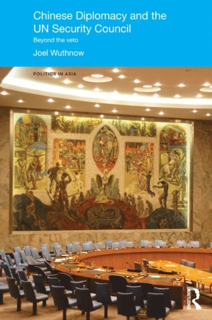 Joel Wuthnow - Chinese Diplomacy and the UN Security Council, E-bok