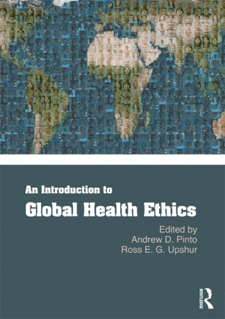 Ross Upshur, Andrew Pinto - Introduction to Global Health Ethics, E-bok