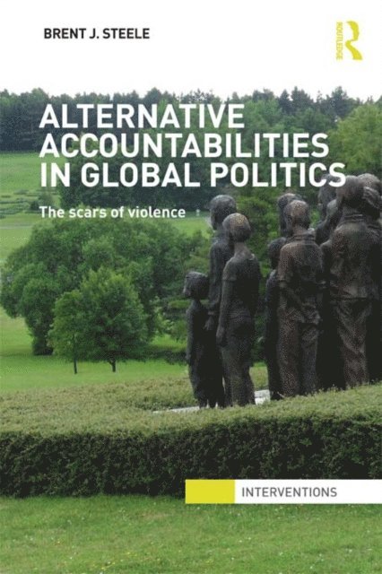 Brent J. Steele - Alternative Accountabilities in Global Politics, E-bok