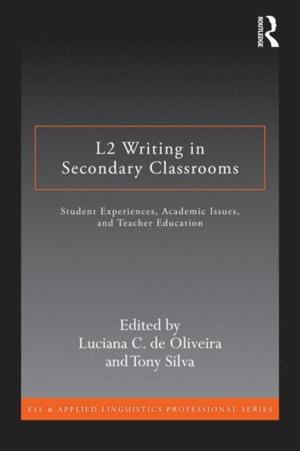 Tony Silva, Luciana C. de Oliveira - L2 Writing in Secondary Classrooms, E-bok