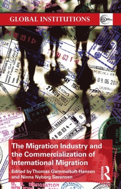 Ninna Nyberg Sorensen, Thomas Gammeltoft-Hansen - Migration Industry and the Commercialization of International Migration, E-bok