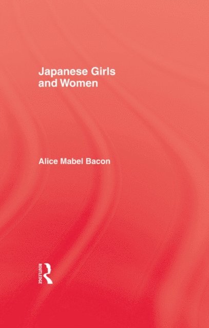 Alice Mabel Bacon - Japanese Girls and Women, E-bok