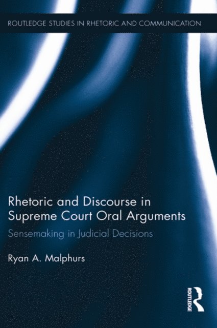 Ryan Malphurs - Rhetoric and Discourse in Supreme Court Oral Arguments, E-bok
