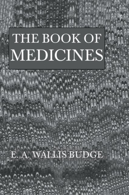 E.A. Wallis Budge - Book Of Medicines, E-bok