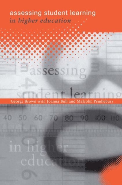 Malcolm Pendlebury, Joanna Bull, George A Brown - Assessing Student Learning in Higher Education, E-bok