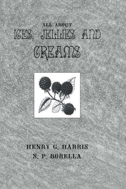 S.P. Borella, Henry G. Harris - About Ices Jellies & Creams, E-bok. Tillgänglighet: Lägg i varukorg