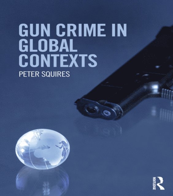 Peter Squires - Gun Crime in Global Contexts, E-bok