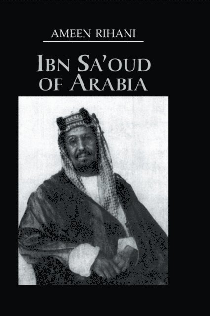 Ameen Rihani - Ibn Sa'Oud Of Arabia, E-bok