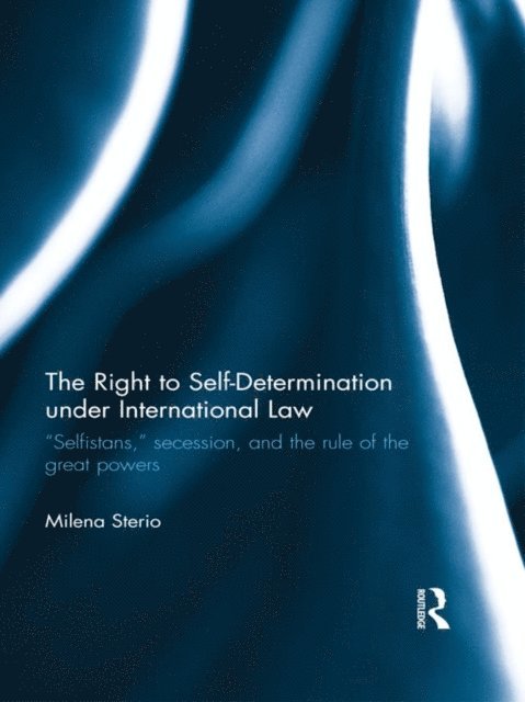 Milena Sterio - Right to Self-determination Under International Law, E-bok