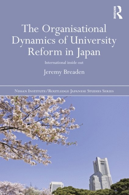 Jeremy Breaden - Organisational Dynamics of University Reform in Japan, E-bok