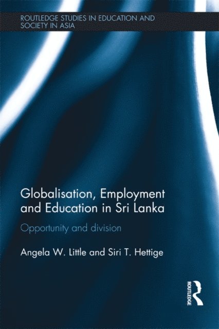 Siri T. Hettige, Angela W. Little - Globalisation, Employment and Education in Sri Lanka, E-bok