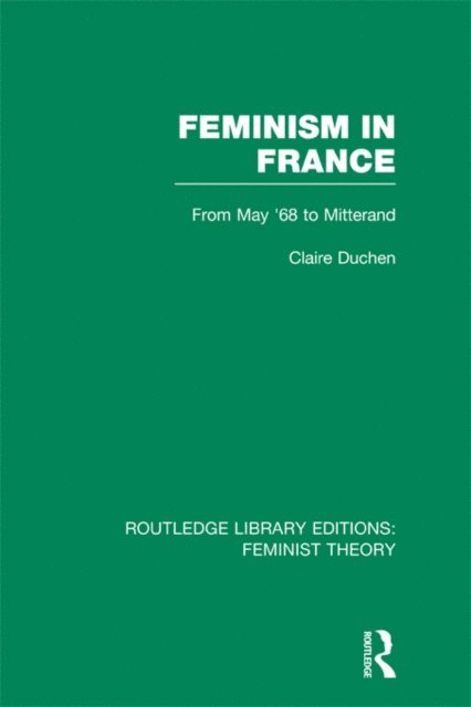 Claire Duchen - Feminism in France (RLE Feminist Theory), E-bok