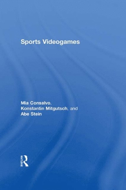 Abe Stein, Konstantin Mitgutsch, Mia Consalvo - Sports Videogames, E-bok