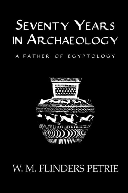 W.M. Flinders Petrie - Seventy Years In Archaeology, E-bok