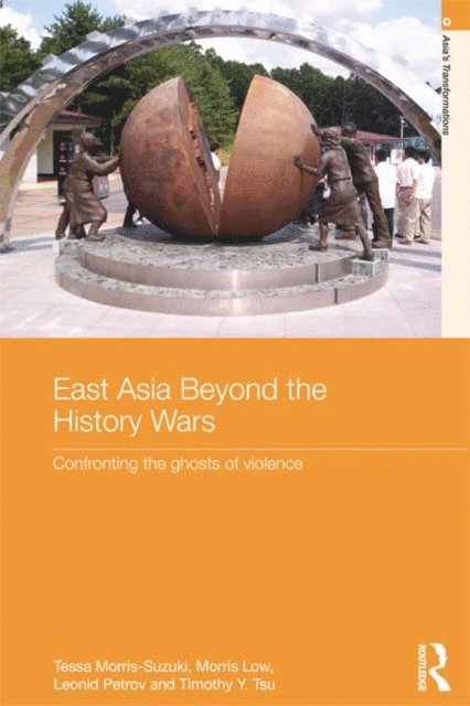 Timothy Y. Tsu, Leonid Petrov, Morris Low, Tessa Morris-Suzuki - East Asia Beyond the History Wars, E-bok