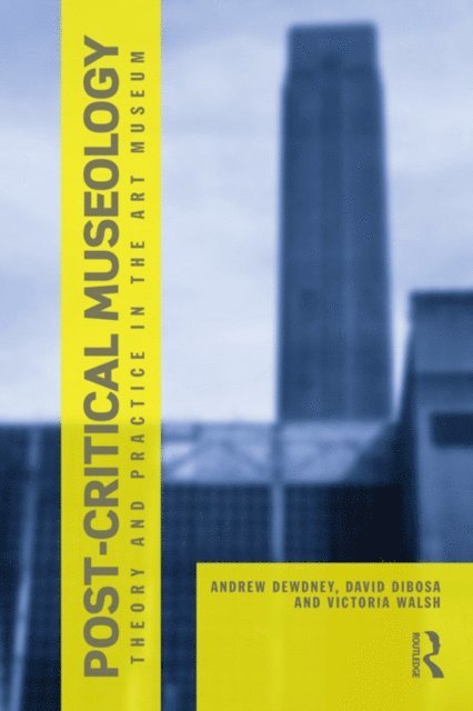 Victoria Walsh, David Dibosa, Andrew Dewdney - Post Critical Museology, E-bok