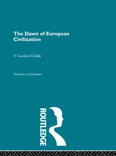 V. Gordon Childe - Dawn of European Civilization, E-bok