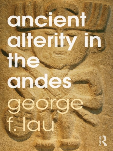George F. Lau - Ancient Alterity in the Andes, E-bok