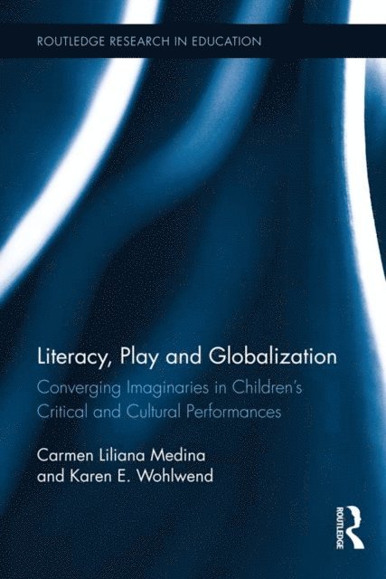 Karen E. Wohlwend, Carmen L. Medina - Literacy, Play and Globalization, E-bok
