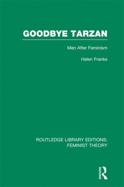 Helen Franks - Goodbye Tarzan (RLE Feminist Theory), E-bok