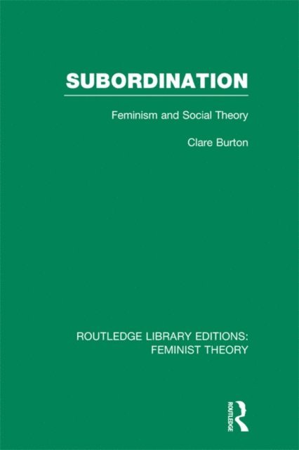 Clare Burton - Subordination (RLE Feminist Theory), E-bok