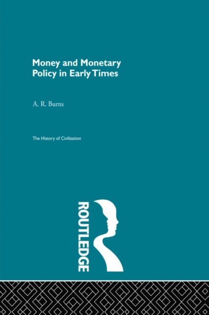 A.R. Burns - Money and Monetary Policy in Early Times, E-bok