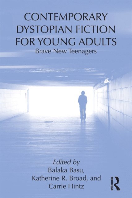 Carrie Hintz, Katherine R. Broad, Balaka Basu - Contemporary Dystopian Fiction for Young Adults, E-bok