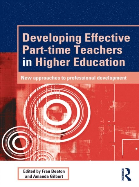 Amanda Gilbert, Fran Beaton - Developing Effective Part-time Teachers in Higher Education, E-bok