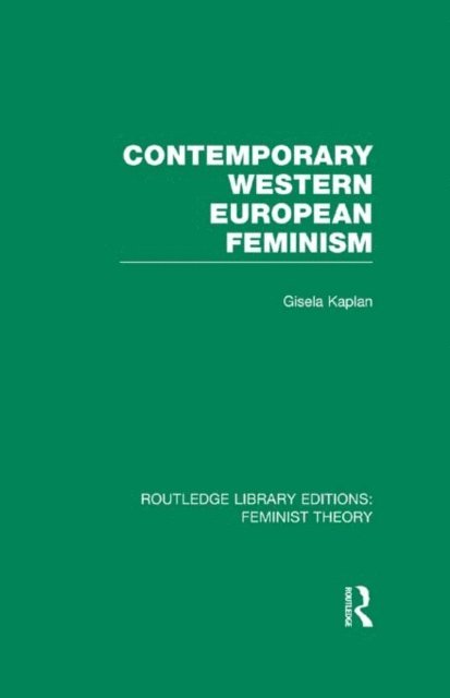 Gisela Kaplan - Contemporary Western European Feminism (RLE Feminist Theory), E-bok