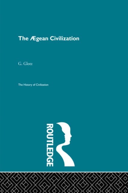 G. Glotz - Aegean Civilization, E-bok