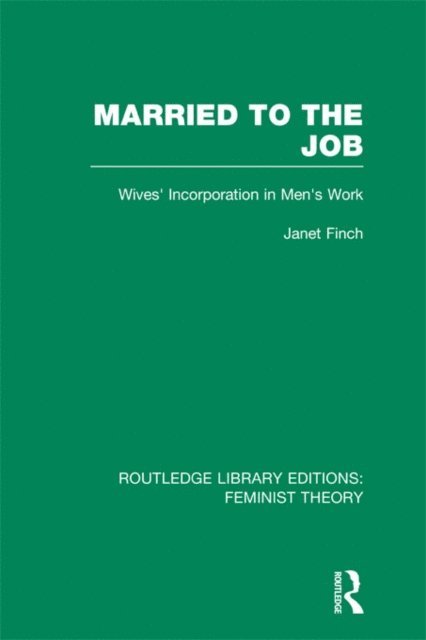 Janet Finch - Married to the Job (RLE Feminist Theory), E-bok