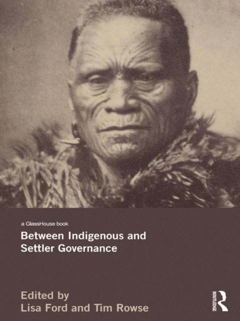 Tim Rowse, Lisa Ford - Between Indigenous and Settler Governance, E-bok