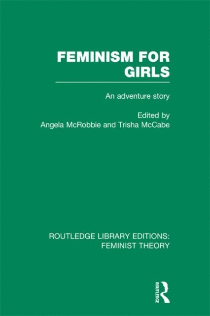 Trisha McCabe, Angela McRobbie - Feminism for Girls (RLE Feminist Theory), E-bok