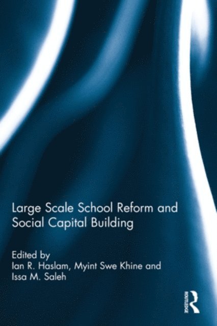 Issa M. Saleh, Myint Swe Khine, Ian R. Haslam - Large Scale School Reform and Social Capital Building, E-bok