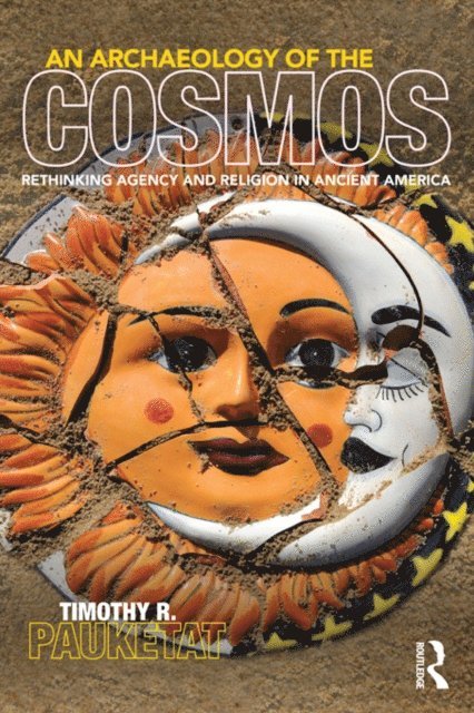 Timothy R. Pauketat - Archaeology of the Cosmos, E-bok