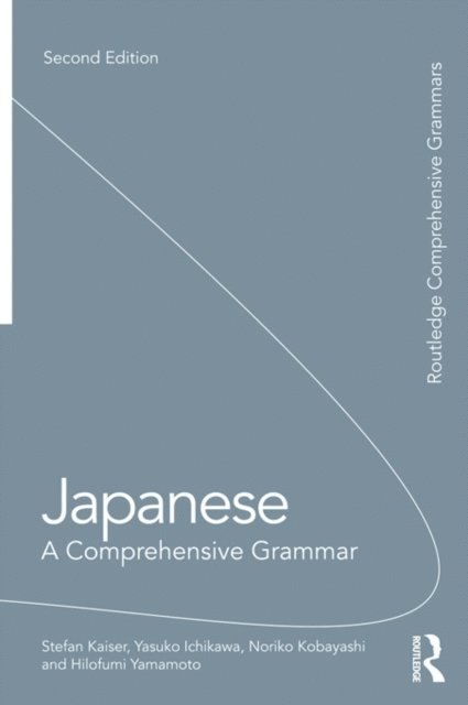 Hilofumi Yamamoto, Noriko Kobayashi, Yasuko Ichikawa, Stefan Kaiser - Japanese: A Comprehensive Grammar, E-bok