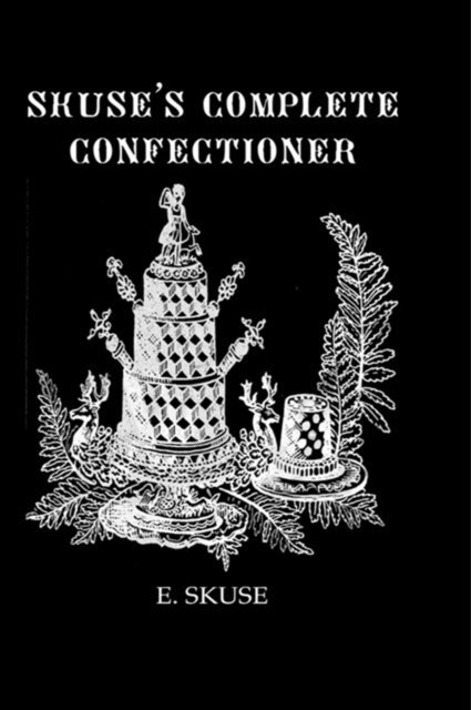 E. Skuse - Skuse'S Complete Confectioner, E-bok