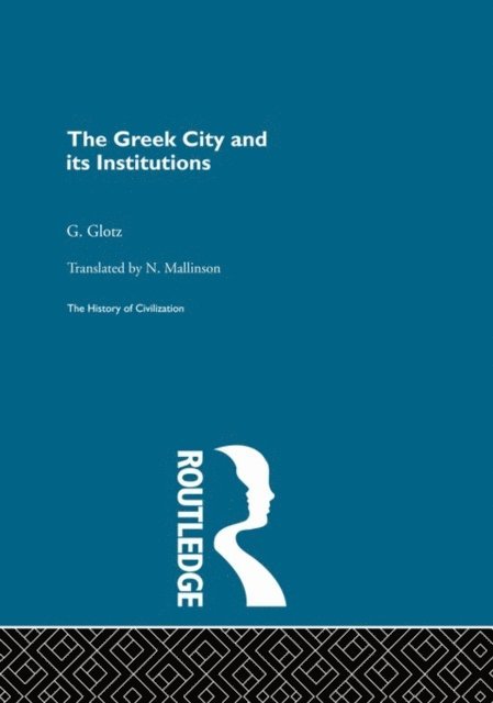 G. Glotz - Greek City and its Institutions, E-bok