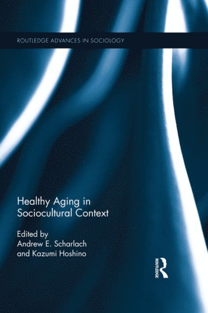 Kazumi Hoshino, Andrew E. Scharlach - Healthy Aging in Sociocultural Context, E-bok