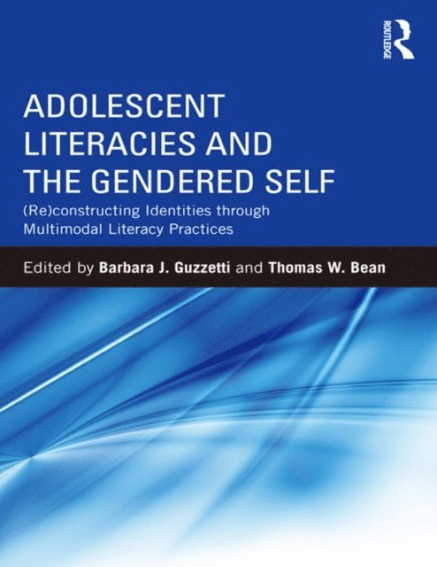 Thomas Bean, Barbara J. Guzzetti - Adolescent Literacies and the Gendered Self, E-bok