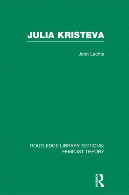 John Lechte - Julia Kristeva (RLE Feminist Theory), E-bok