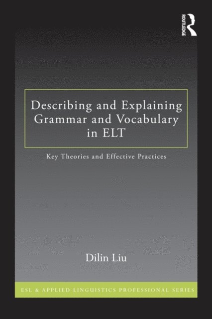 Dilin Liu - Describing and Explaining Grammar and Vocabulary in ELT, E-bok