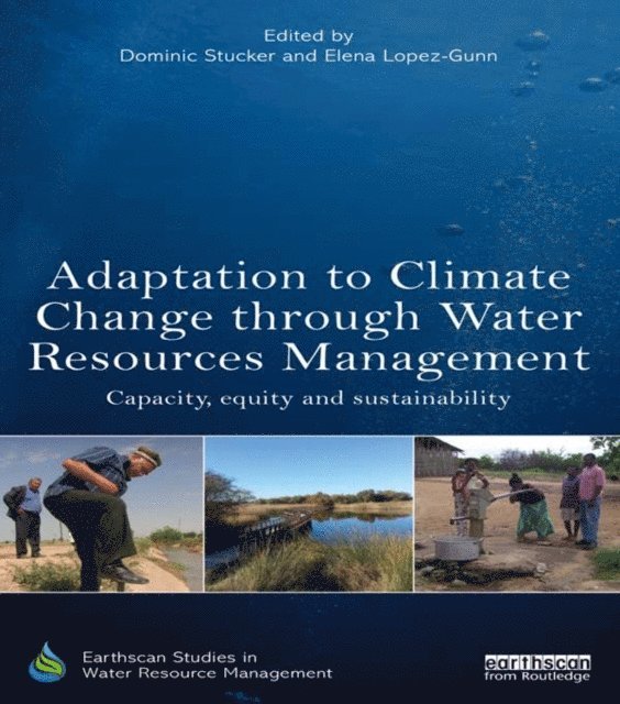 Elena Lopez-Gunn, Dominic Stucker - Adaptation to Climate Change through Water Resources Management, E-bok