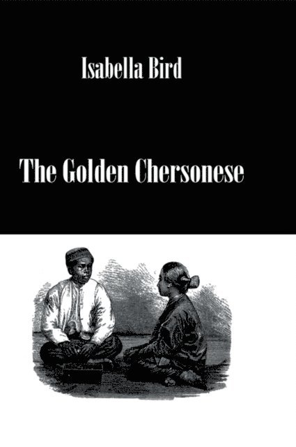 Isabella Bird - Golden Chersonesse, E-bok