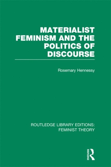 Rosemary Hennessy - Materialist Feminism and the Politics of Discourse (RLE Feminist Theory), E-bok