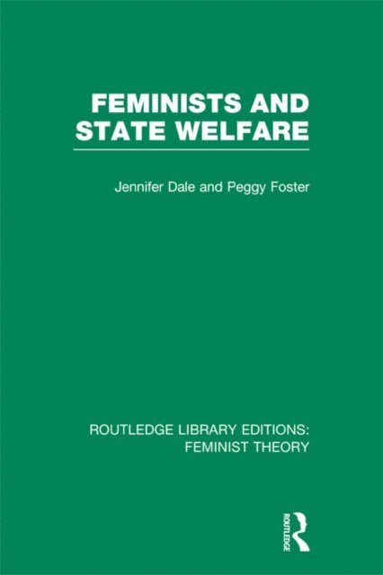 PEGGY FOSTER, JENNIFER DALE - Feminists and State Welfare (RLE Feminist Theory), E-bok