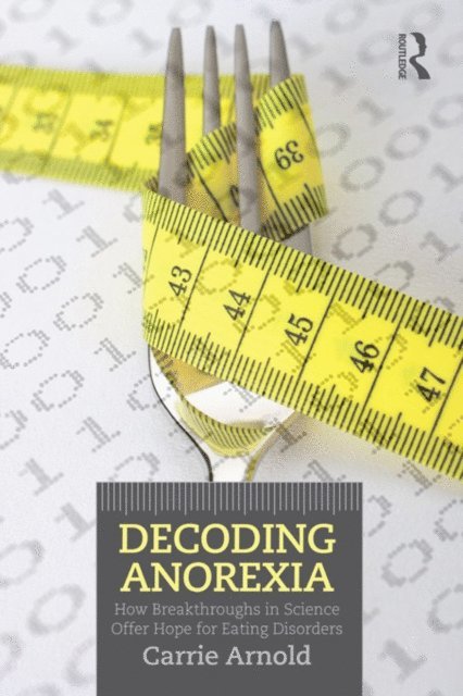Carrie Arnold - Decoding Anorexia, E-bok
